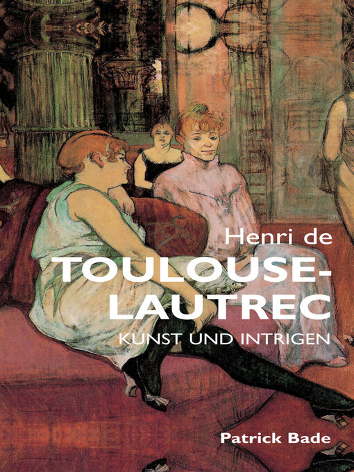 Title details for Henri de Toulous Lautrec by Patrick Bade - Available